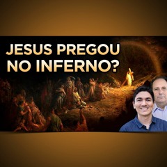 DESCUBRA O QUE JESUS FOI FAZER NO INFERNO! Ele Pregou aos Espíritos em Prisão? - @Lamartine Posella