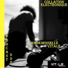VitaleRecords -Mademoiselle Vitale  / Collation Electronique Podcast 052 (Continuous Mix)