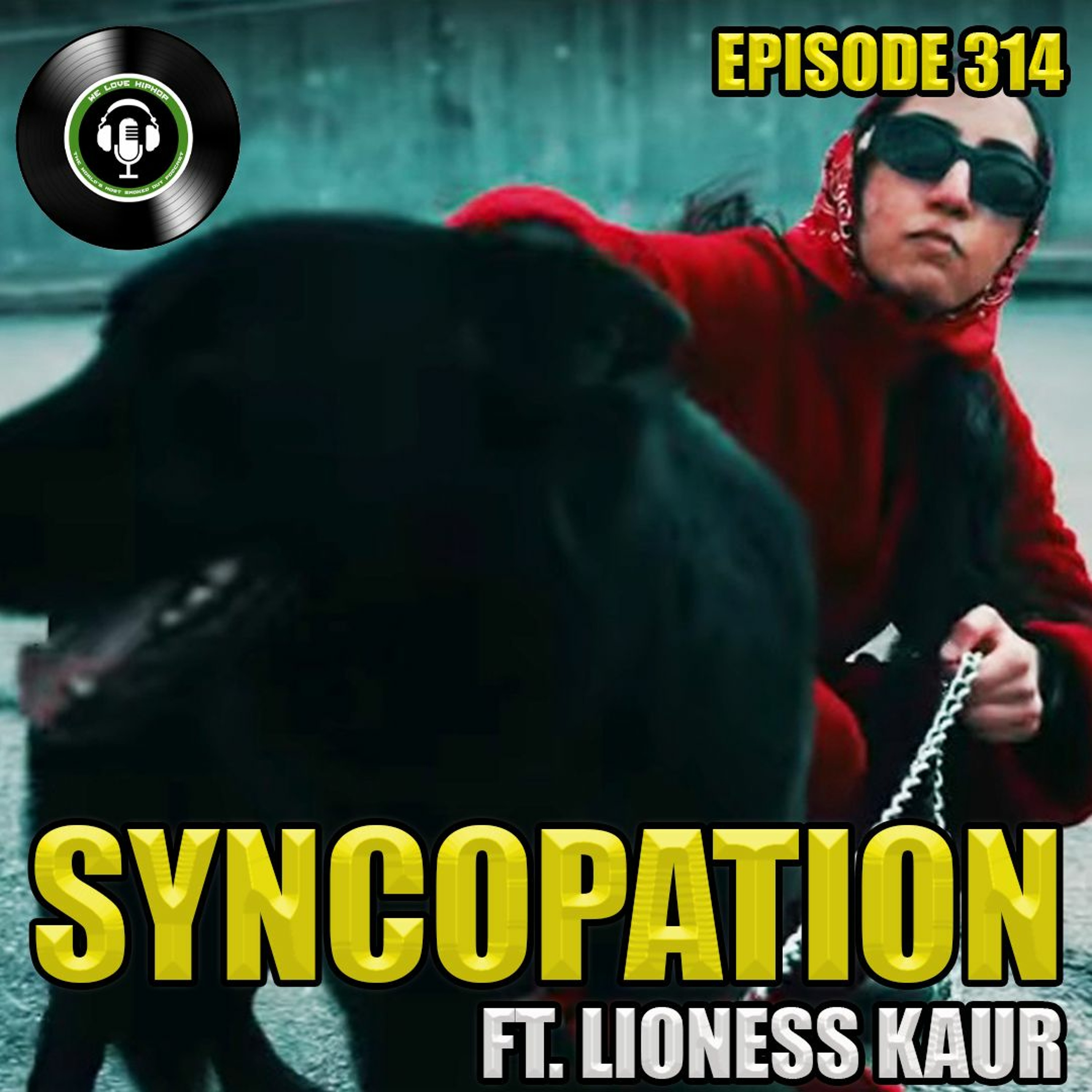 Episode 314 - Syncopation ft. Lioness Kaur | We Love Hip Hop Podcast