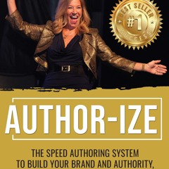 PDF Book AUTHOR-IZE: The Speed Authoring System To Build Your Brand And Authority, Attract Quali
