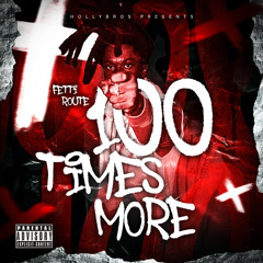Fetti Route - 100 Times More