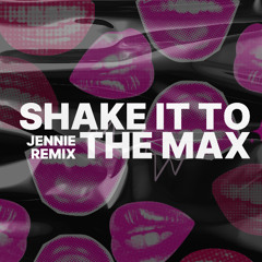 Shake It to The Max (JENNIE Remix)
