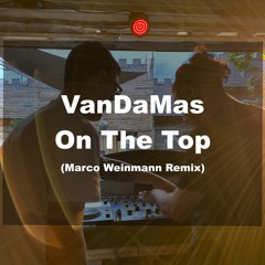 VanDaMas - OnThe Top [MarcoWeinmannRemix]