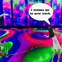 I Wanna Go To New York