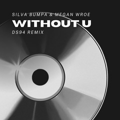 Silva Bumpa & Megan Wroe - Without U (DS94 Remix)