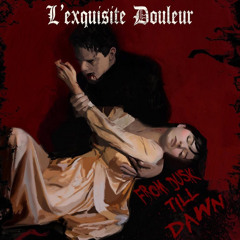 L'exquisite Douleuer - From Dusk Till Dawn