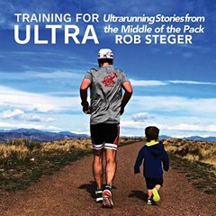 Get KINDLE √ Training for Ultra: Ultra Running Stories from the Middle of the Pack by