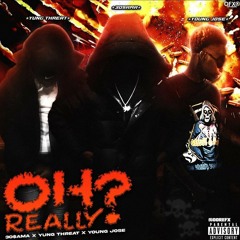 3oSama & Yung Threat & Young Jose — Oh Really Pt. 2