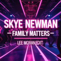 SKYE NEWMAN - FAMILY MATTERS - LEE MORAN EDIT
