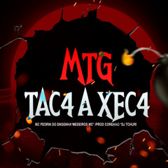 MTG TAC4 A XEC4 - DJ TCHURI - PROD COREANO - MEDEIROS MC - MC PEDRIN DO ENGENHA