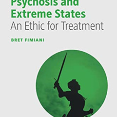download KINDLE 📃 Psychosis and Extreme States: An Ethic for Treatment (The Palgrave