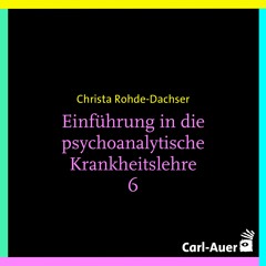 Christa Rohde-Dachser - Einführung in die psychoanalytische Krankheitslehre 6