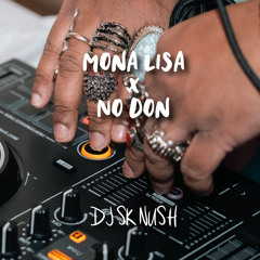 Mona Lisa x No Don [DJ SK NUSH MIX]
