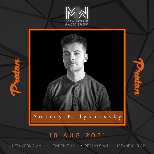 Andrey Kadyshevsky - Mirror Walk Radio Show @ Proton Radio (August 2021)
