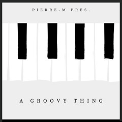 PIERRE-M - a groovy thing