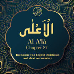 CH. 87 Al Aala - سُوْرَةُ الْاَعْلٰی - Quran with English Translation & Short Commentary