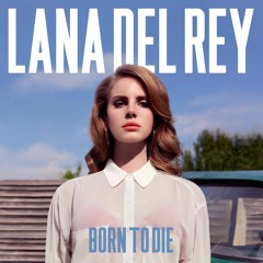 ‪Lana Del Rey - Born To Die (Galvanic ’Future Bass' Remix)‬‏