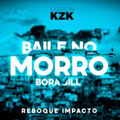 MEGA BAILE NO MORRO - BORA BILL - KZK [REBOQUE IMPACTO]