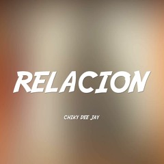 RELACION REMIX - CHIKY DEE JAY