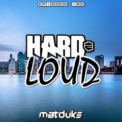Matduke - Hard & Loud Podcast Episode 120 (Euphoric Hardstyle) [Free download]