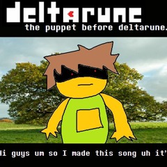 [Deltarune: the puppet before deltarune.] Hi guys um so I made this song uh it's