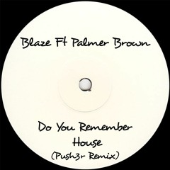 Blaze - Do You Remember House (Push3r Remix)