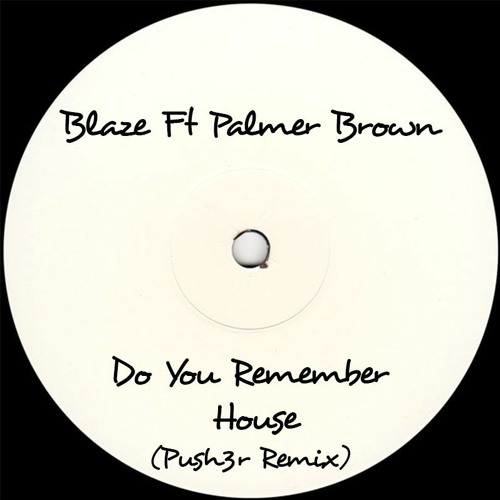 Blaze - Do You Remember House (Push3r Remix)