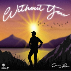 Without You By Perry B