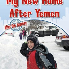 Kindle online PDF My New Home After Yemen (Leaving My Homeland: After the Journey) for ipad
