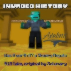 [INVADED HISTORY] - Was it Worth It? (A Skeppy Megalo) 915 take