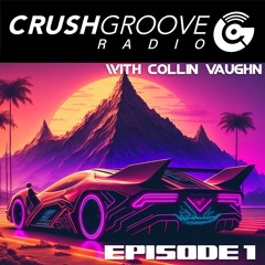 Crush Groove Radio with Collin Vaughn - Episode 1