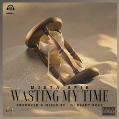 WASTING MY TIME
