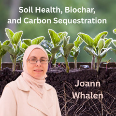 Soil Health, Biochar, and Carbon Sequestration - Joann K. Whalen