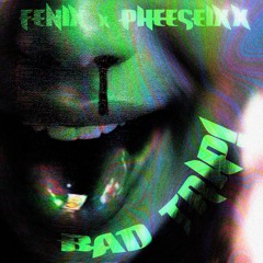 BAD TRIP! (feat. Pheeseixx)