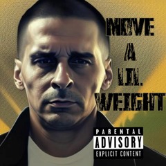 Move A Little Weight( Bad Habit Prod... )( revised )