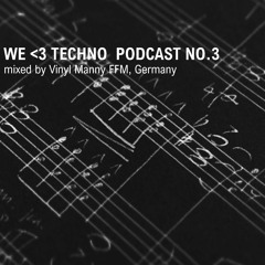 We ❤ Techno Podcast No3 Mixed By Vinyl Manny, FFM