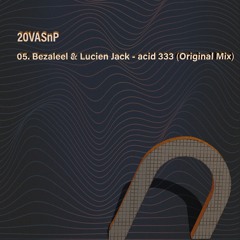 05. Bezaleel   Lucien Jack -  Acid333 (Original Mix)