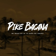 MC WAGN DO JB - PIKE BACANA  {{ DJ BOKA DO JB }} JB JB