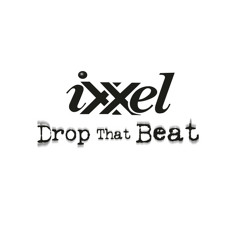 Drop That Beat - Ixxel