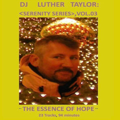 DJ  LUTHER TAYLOR - SERENITY SERIES, VOL. 03 : The Essence of Hope