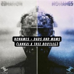 NONAMES - DADS AND MUMS (LANKZI X TREE BOOTLEG)