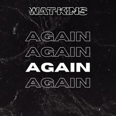 Again - Wat-Kins (FREE DL @ 100 LIKES)