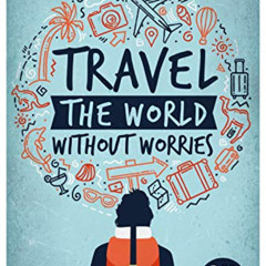 [Read] EPUB 📩 Travel the World Without Worries: An Inspirational Guide to Budget and