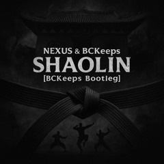 NEXUS - SHAOLIN [BCKEEPS BOOTLEG] [FREE DOWNLOAD]