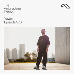 The Anjunadeep Edition 576 with Yuvèe