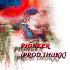 Pioneer [Prod.Thukk]