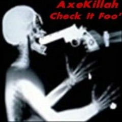 Check It Foo' - AxeKillah