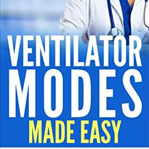 Stream Read pdf Ventilator Modes Made Easy An Easy Reference for RRT's