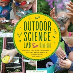 ✔️ Read Outdoor Science Lab for Kids: 52 Family-Friendly Experiments for the Yard, Garden, Playg