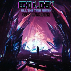Echo X Jonski - All The Time (2024 RE-MASTER)